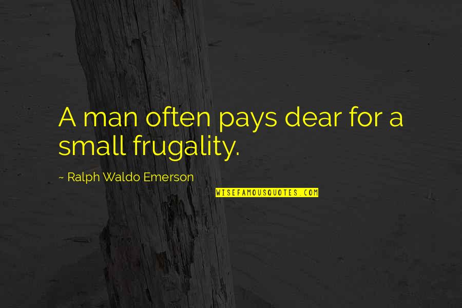 Ocean Coast Quotes By Ralph Waldo Emerson: A man often pays dear for a small Ocean Coast Quotes By Ralph Waldo Emerson: A man often pays dear for a small