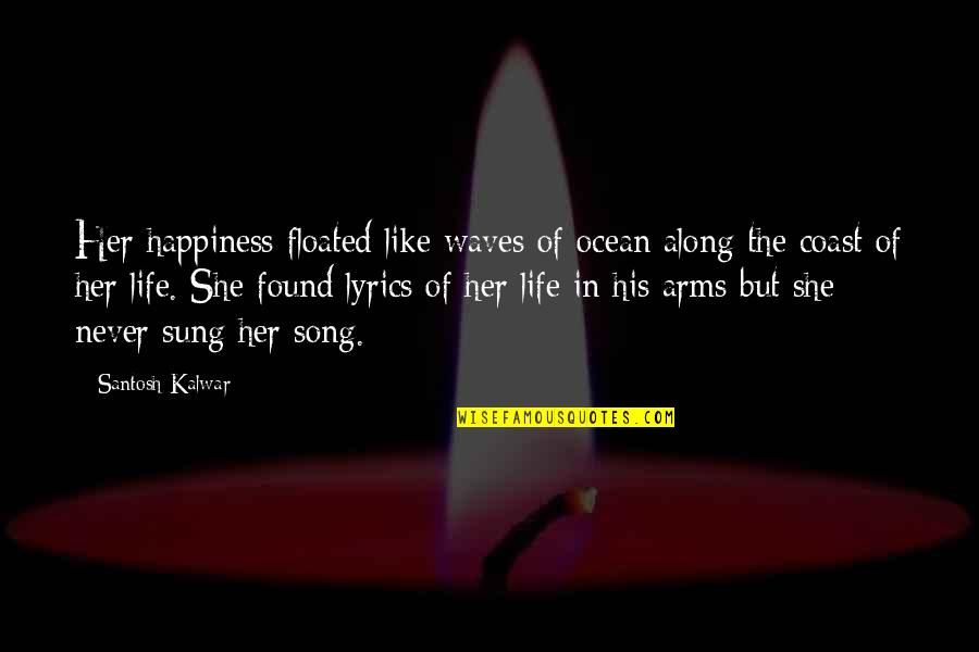 Ocean Coast Quotes By Santosh Kalwar: Her happiness floated like waves of ocean along Ocean Coast Quotes By Santosh Kalwar: Her happiness floated like waves of ocean along