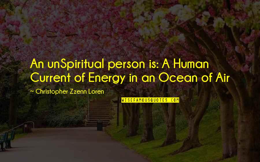 Ocean Current Quotes By Christopher Zzenn Loren: An unSpiritual person is: A Human Current of