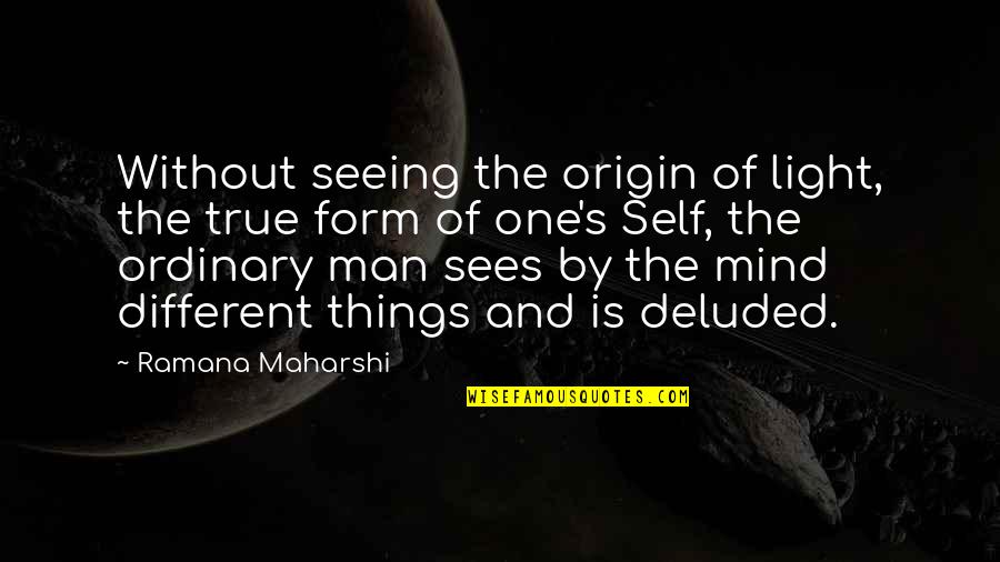 Ocean Current Quotes By Ramana Maharshi: Without seeing the origin of light, the true