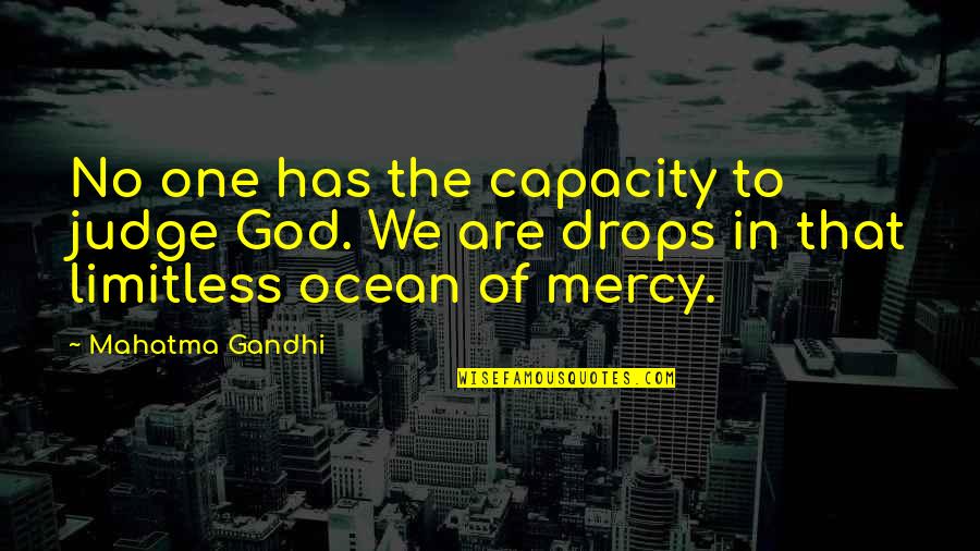 Ocean Drops Quotes By Mahatma Gandhi: No one has the capacity to judge God.