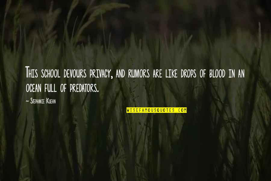 Ocean Drops Quotes By Stephanie Kuehn: This school devours privacy, and rumors are like Ocean Drops Quotes By Stephanie Kuehn: This school devours privacy, and rumors are like