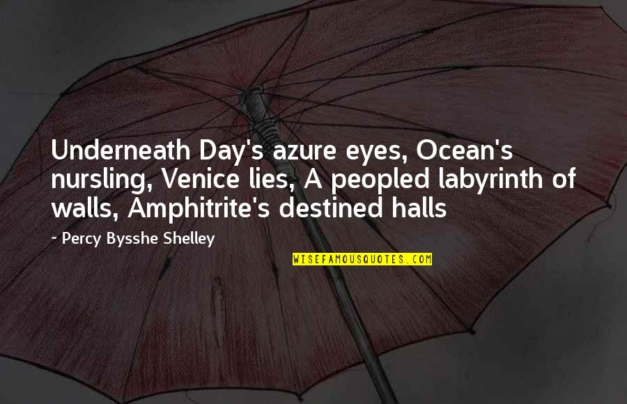 Ocean Eyes Quotes By Percy Bysshe Shelley: Underneath Day's azure eyes, Ocean's nursling, Venice lies,