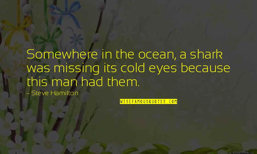 Ocean Eyes Quotes By Steve Hamilton: Somewhere in the ocean, a shark was missing