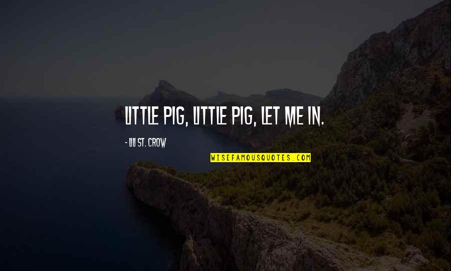 Ocean Floor Quotes By Lili St. Crow: Little pig, little pig, let me in. Ocean Floor Quotes By Lili St. Crow: Little pig, little pig, let me in.