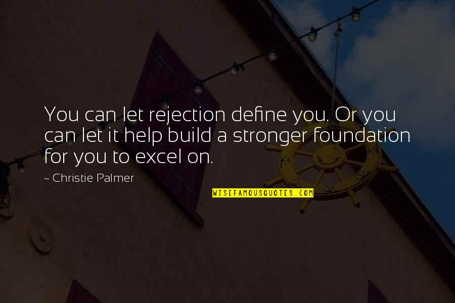 Ocean From Literature Quotes By Christie Palmer: You can let rejection define you. Or you Ocean From Literature Quotes By Christie Palmer: You can let rejection define you. Or you
