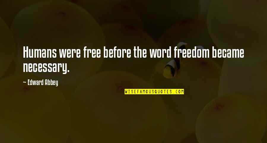 Ocean Inspired Quotes By Edward Abbey: Humans were free before the word freedom became Ocean Inspired Quotes By Edward Abbey: Humans were free before the word freedom became