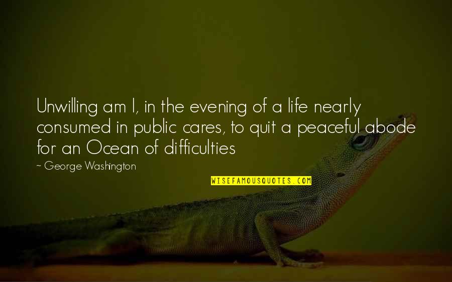 Ocean Life Quotes By George Washington: Unwilling am I, in the evening of a