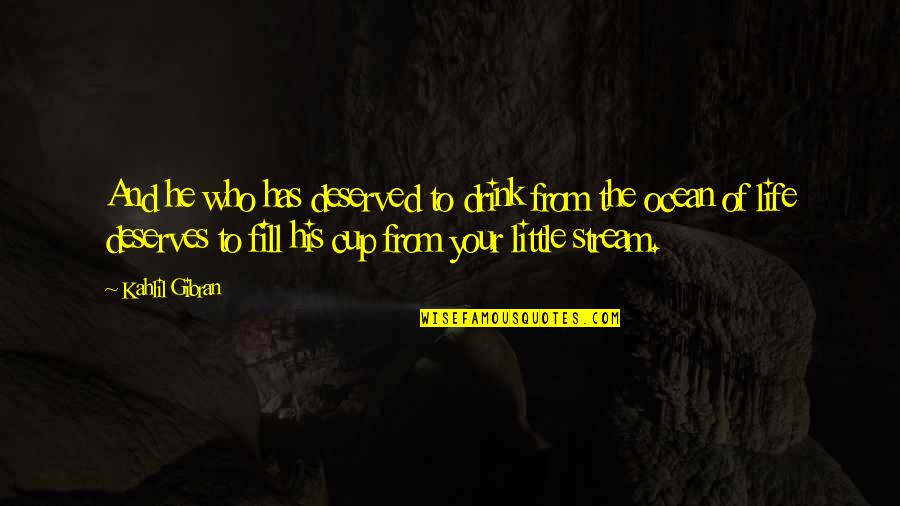 Ocean Life Quotes By Kahlil Gibran: And he who has deserved to drink from