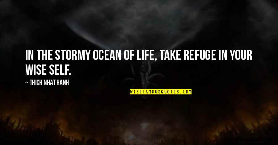 Ocean Life Quotes By Thich Nhat Hanh: In the stormy ocean of life, take refuge