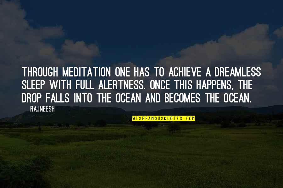 Ocean Meditation Quotes By Rajneesh: Through meditation one has to achieve a dreamless
