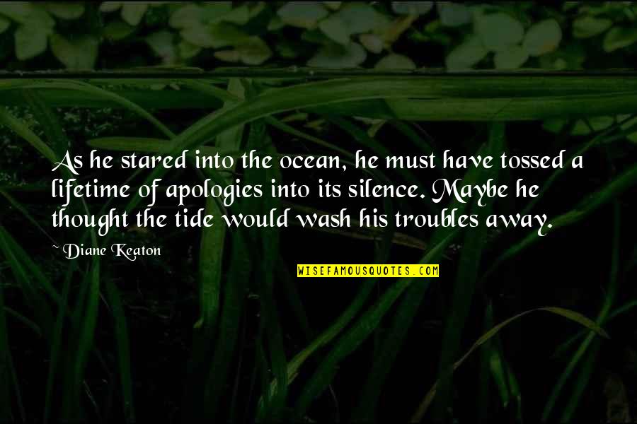 Ocean Nature Quotes By Diane Keaton: As he stared into the ocean, he must Ocean Nature Quotes By Diane Keaton: As he stared into the ocean, he must