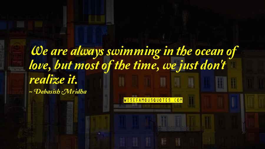 Ocean Of Time Quotes By Debasish Mridha: We are always swimming in the ocean of