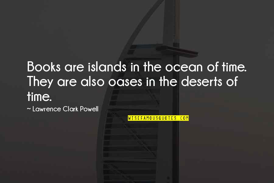 Ocean Of Time Quotes By Lawrence Clark Powell: Books are islands in the ocean of time.