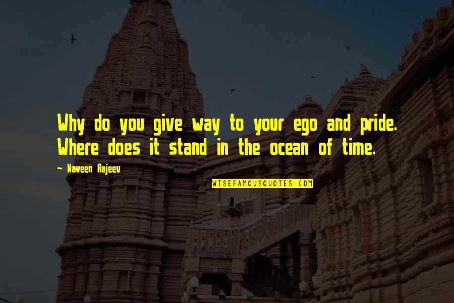 Ocean Of Time Quotes By Naveen Rajeev: Why do you give way to your ego