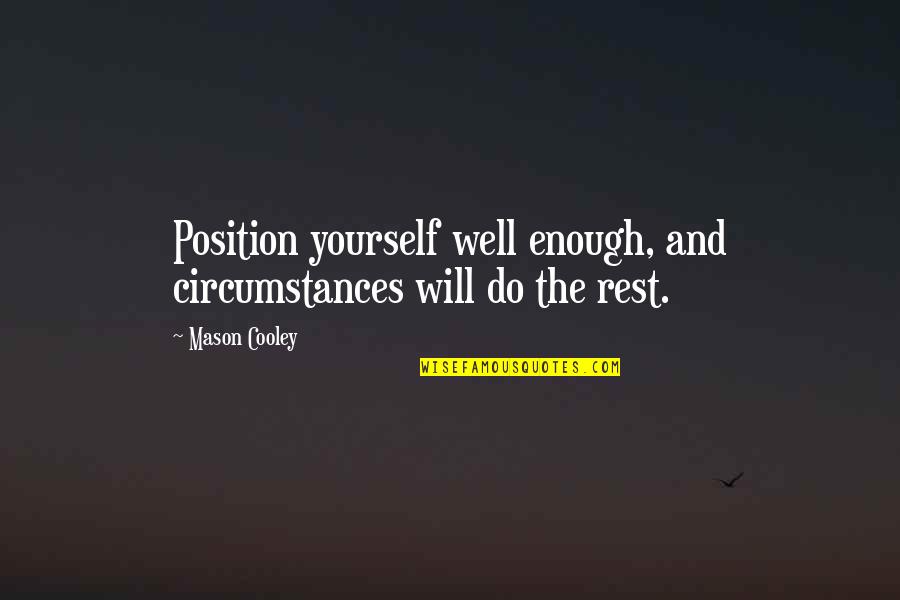 Ocean Quotations Quotes By Mason Cooley: Position yourself well enough, and circumstances will do