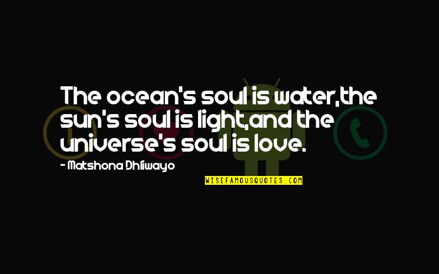 Ocean Quotes And Quotes By Matshona Dhliwayo: The ocean's soul is water,the sun's soul is