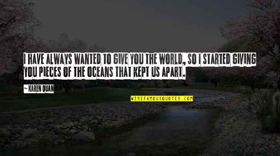 Ocean Sad Quotes By Karen Quan: I have always wanted to give you the Ocean Sad Quotes By Karen Quan: I have always wanted to give you the