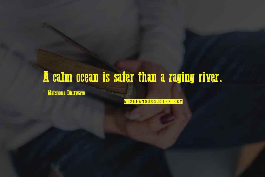 Ocean Sayings And Quotes By Matshona Dhliwayo: A calm ocean is safer than a raging