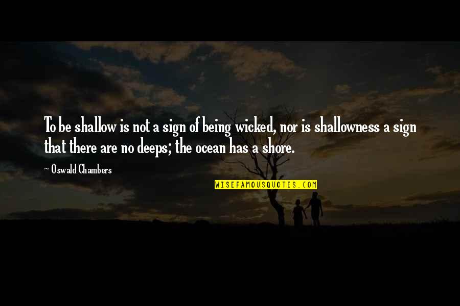 Ocean Shore Quotes By Oswald Chambers: To be shallow is not a sign of