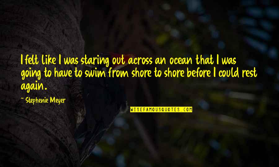 Ocean Shore Quotes By Stephenie Meyer: I felt like I was staring out across