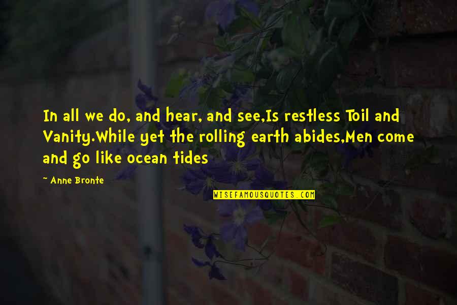 Ocean Tides Quotes By Anne Bronte: In all we do, and hear, and see,Is