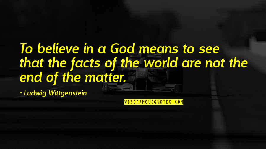 Ocean Tumblr Quotes By Ludwig Wittgenstein: To believe in a God means to see