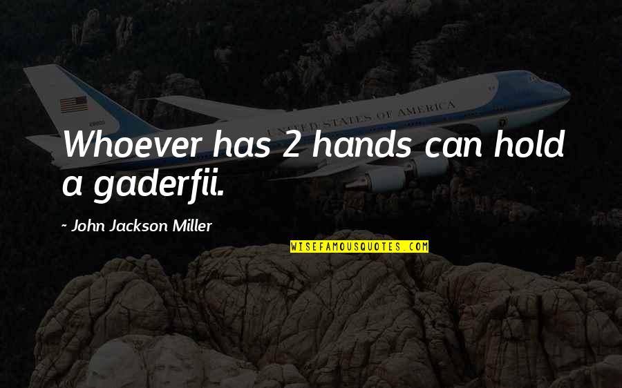 Ocean Twelve Quotes By John Jackson Miller: Whoever has 2 hands can hold a gaderfii.