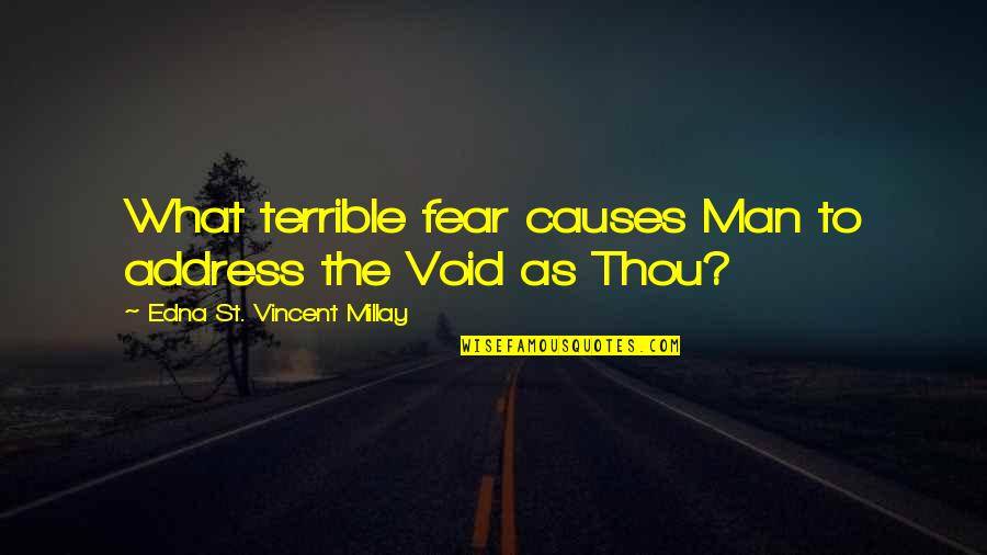 Ocean Vuong Quotes By Edna St. Vincent Millay: What terrible fear causes Man to address the