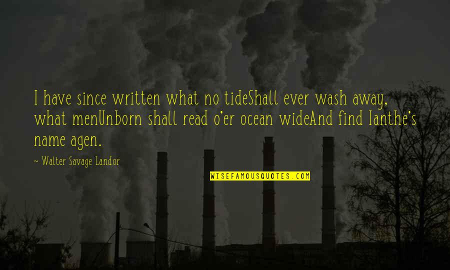 Ocean Wash Away Quotes By Walter Savage Landor: I have since written what no tideShall ever
