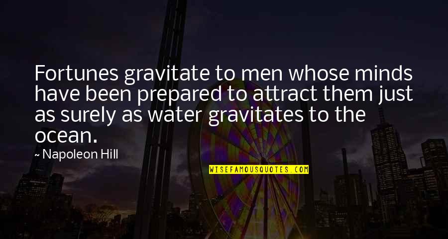 Ocean Water Quotes By Napoleon Hill: Fortunes gravitate to men whose minds have been