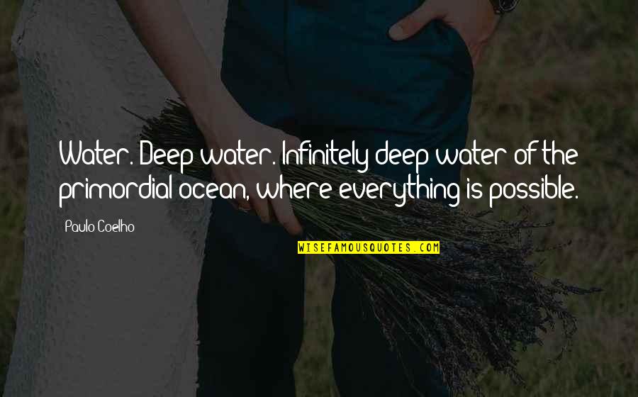 Ocean Water Quotes By Paulo Coelho: Water. Deep water. Infinitely deep water of the