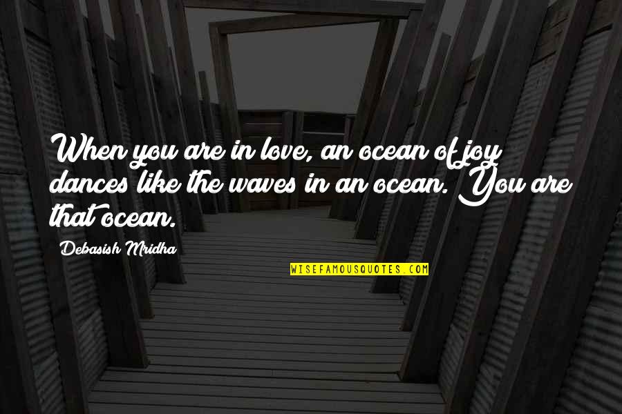 Ocean Waves And Love Quotes By Debasish Mridha: When you are in love, an ocean of