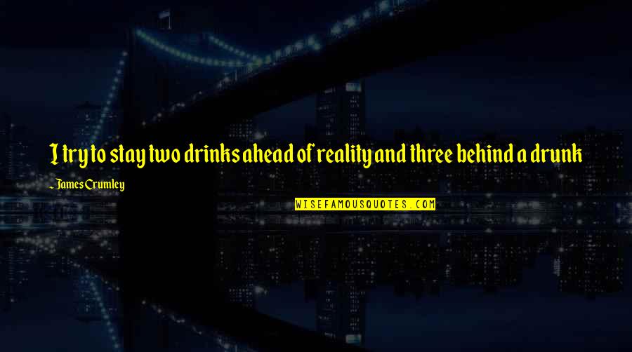 Ocean Waves Movie Quotes By James Crumley: I try to stay two drinks ahead of