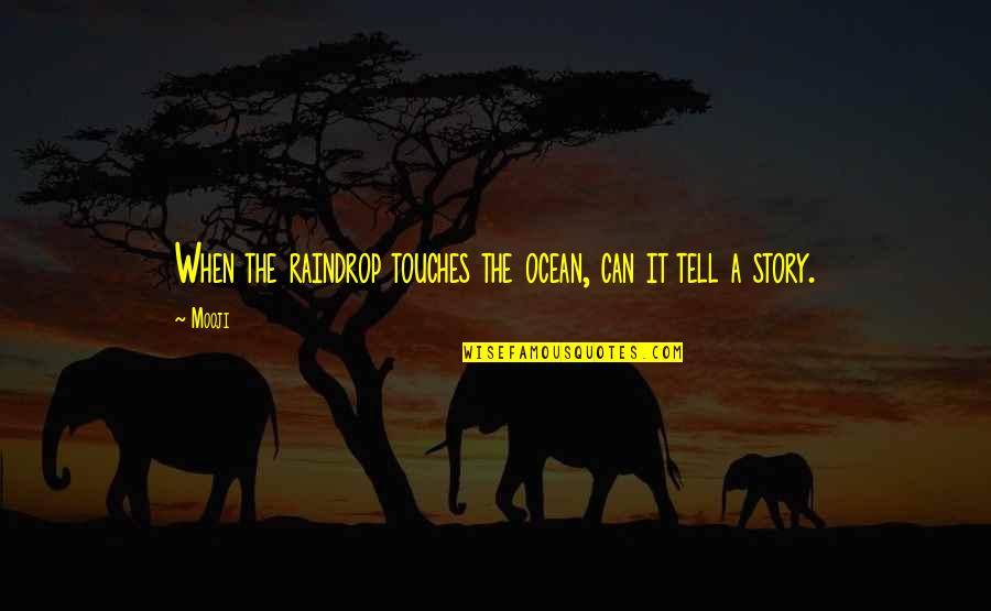 Ocean Wisdom Quotes By Mooji: When the raindrop touches the ocean, can it