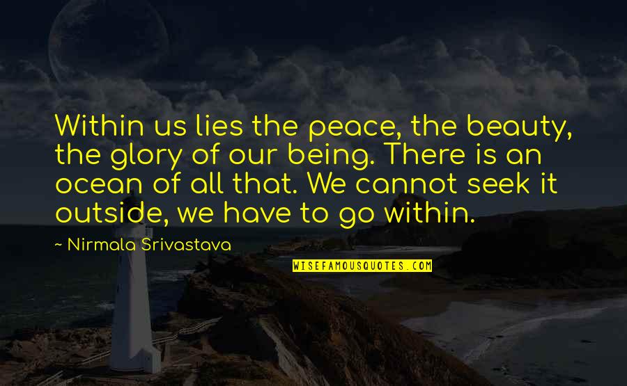 Ocean Wisdom Quotes By Nirmala Srivastava: Within us lies the peace, the beauty, the Ocean Wisdom Quotes By Nirmala Srivastava: Within us lies the peace, the beauty, the
