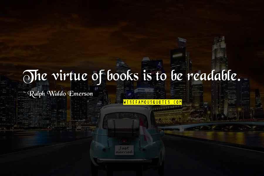Oceanario Quotes By Ralph Waldo Emerson: The virtue of books is to be readable. Oceanario Quotes By Ralph Waldo Emerson: The virtue of books is to be readable.