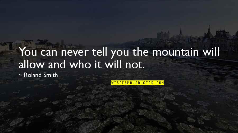 Oceanario Quotes By Roland Smith: You can never tell you the mountain will