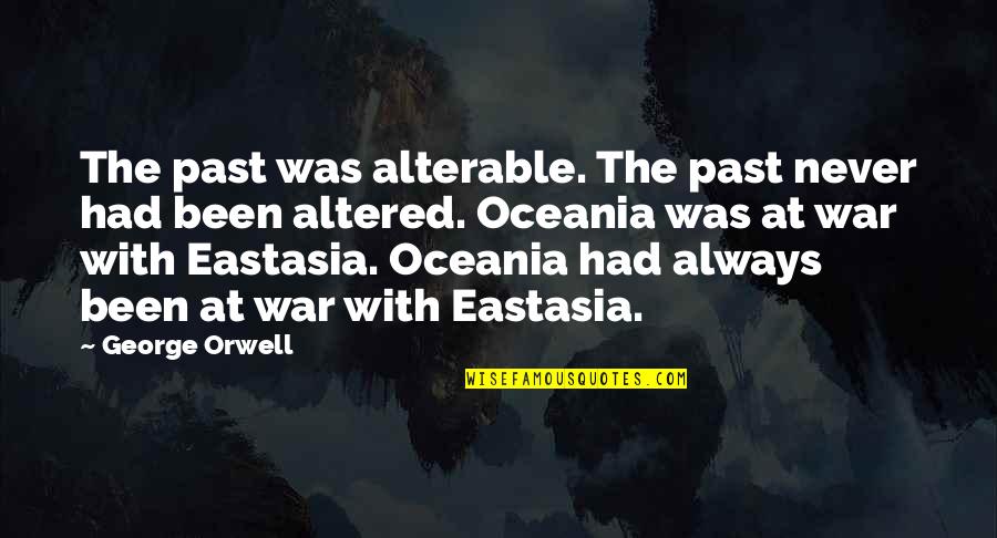 Oceania Quotes By George Orwell: The past was alterable. The past never had