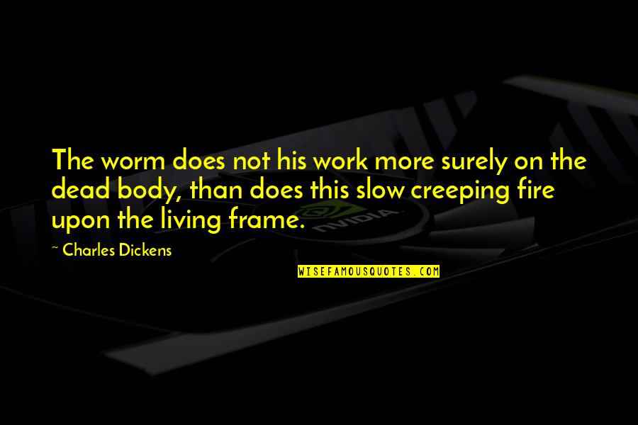 Oceania Was At War With Eurasia Quote Quotes By Charles Dickens: The worm does not his work more surely Oceania Was At War With Eurasia Quote Quotes By Charles Dickens: The worm does not his work more surely