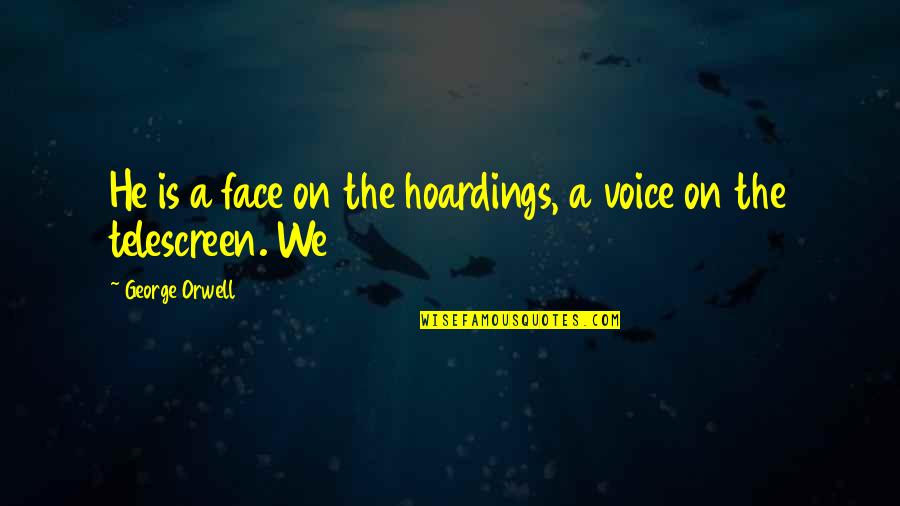 Oceanic Love Quotes By George Orwell: He is a face on the hoardings, a