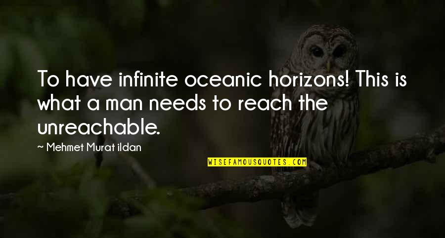 Oceanic Quotes By Mehmet Murat Ildan: To have infinite oceanic horizons! This is what