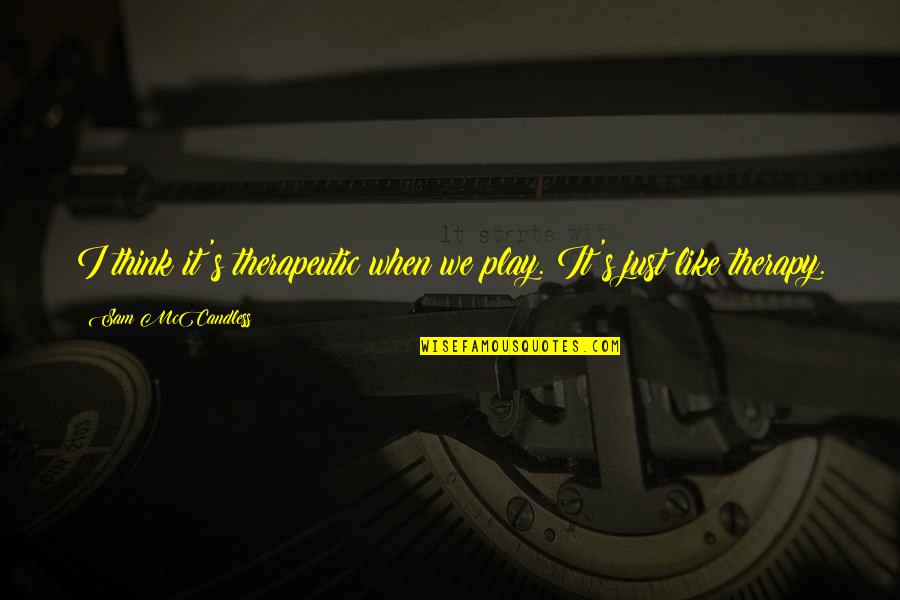 Oceano Hotel And Spa Quotes By Sam McCandless: I think it's therapeutic when we play. It's Oceano Hotel And Spa Quotes By Sam McCandless: I think it's therapeutic when we play. It's