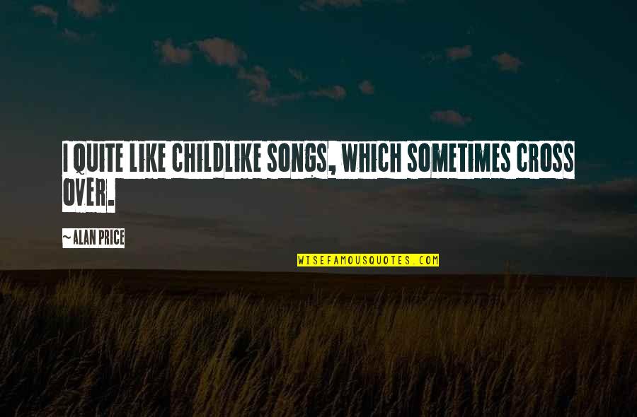 Oceano Hotel Half Moon Bay Quotes By Alan Price: I quite like childlike songs, which sometimes cross