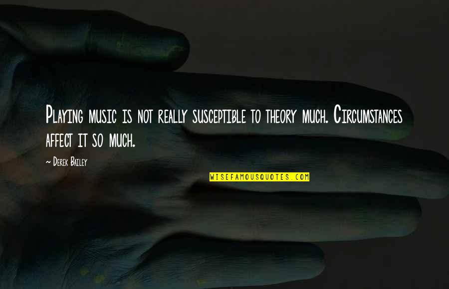 Oceano Mare Alessandro Baricco Quotes By Derek Bailey: Playing music is not really susceptible to theory Oceano Mare Alessandro Baricco Quotes By Derek Bailey: Playing music is not really susceptible to theory