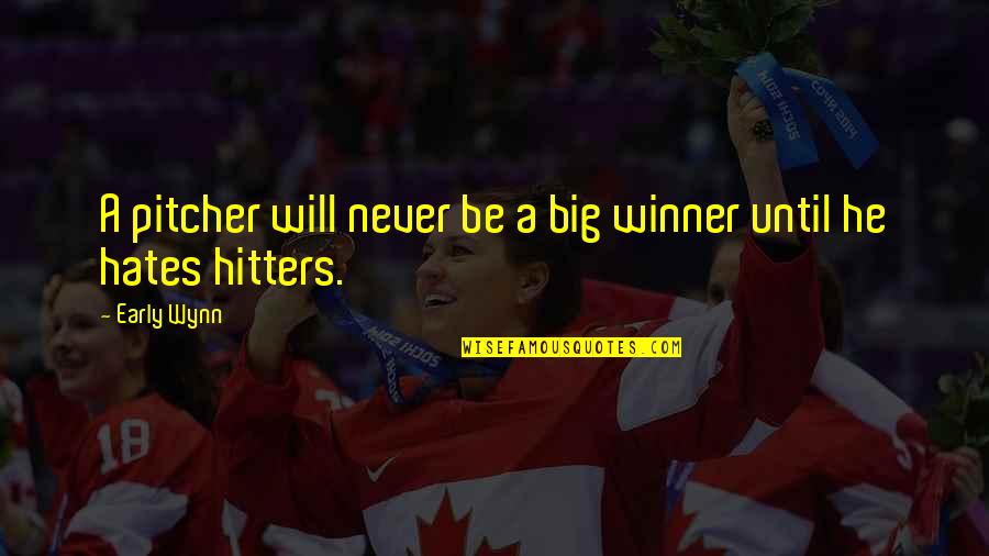 Oceano Mare Alessandro Baricco Quotes By Early Wynn: A pitcher will never be a big winner