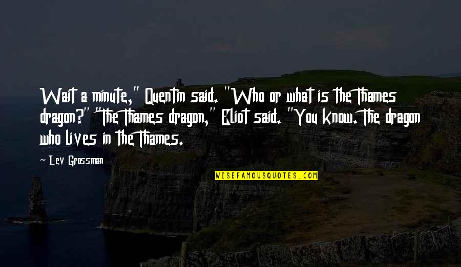 Oceanos Del Quotes By Lev Grossman: Wait a minute," Quentin said. "Who or what Oceanos Del Quotes By Lev Grossman: Wait a minute," Quentin said. "Who or what