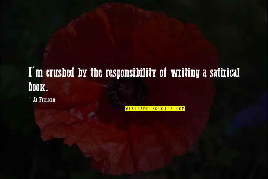 Oceanos Wreck Quotes By Al Franken: I'm crushed by the responsibility of writing a