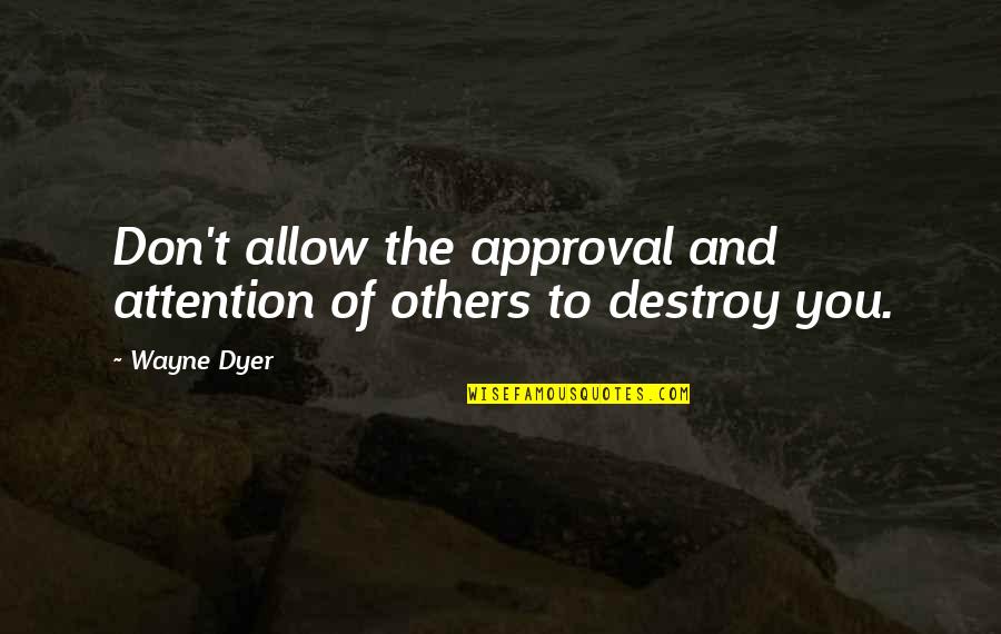 Oceans 11 Yen Quotes By Wayne Dyer: Don't allow the approval and attention of others
