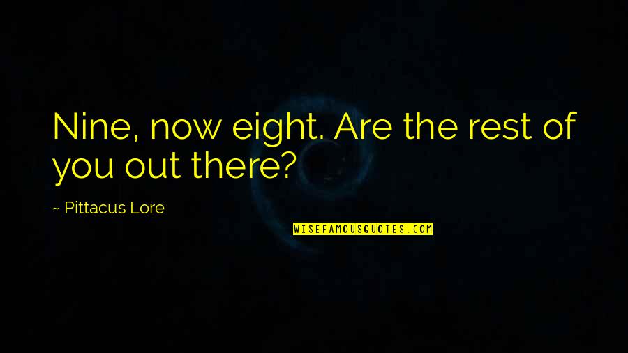Oceans 12 Movie Quotes By Pittacus Lore: Nine, now eight. Are the rest of you